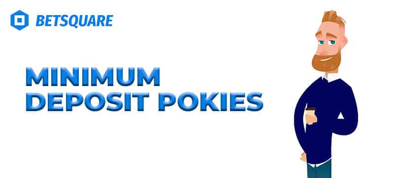 Minimum Deposit Pokies