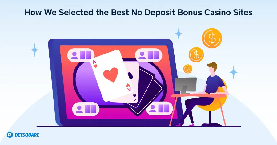 How We Selected the Best No Deposit Bonus Casino Sites