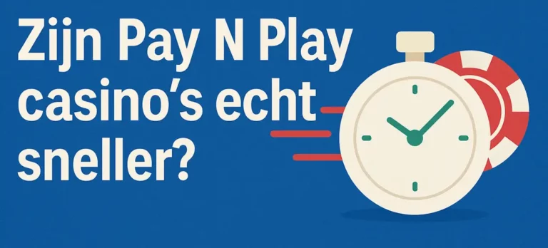 Zijn Pay N Play casinos echt sneller